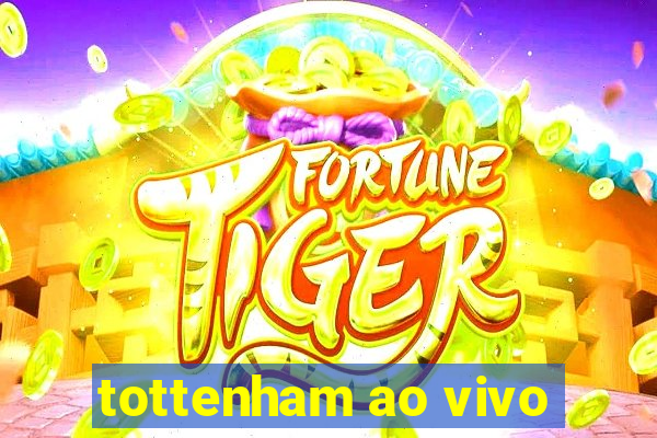 tottenham ao vivo